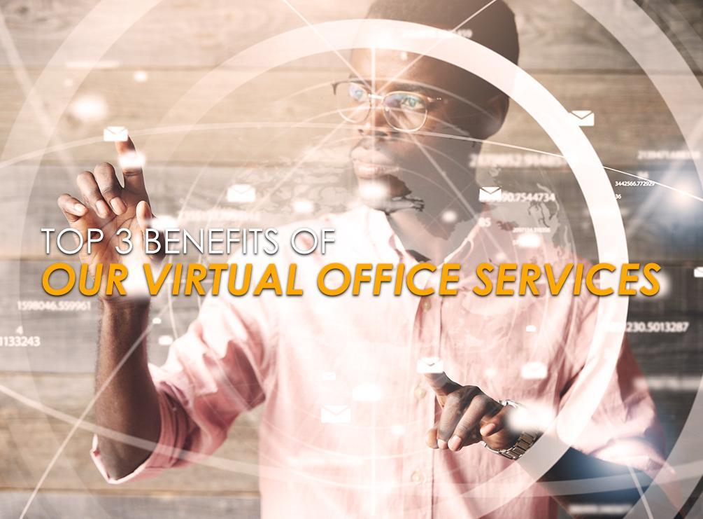 Top 3 Benefits of Our Virtual Office Services