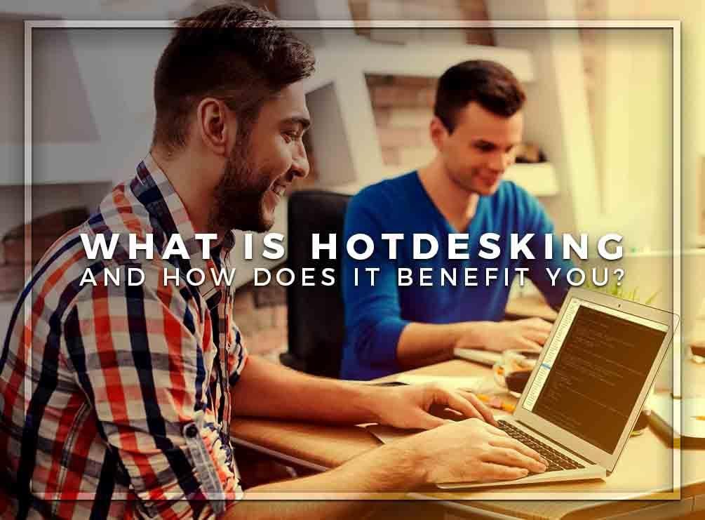 What is Hotdesking and How Does It Benefit You?