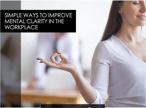 Simple Ways to Improve Mental Clarity in the Workplace