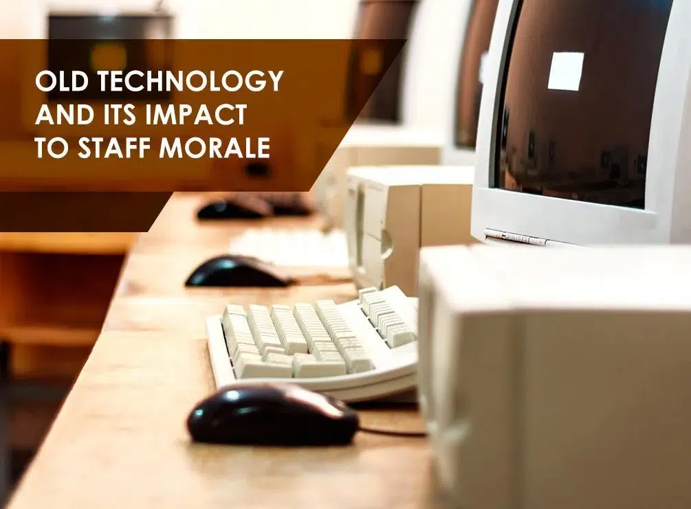 Old Technology and Its Impact on Staff Morale