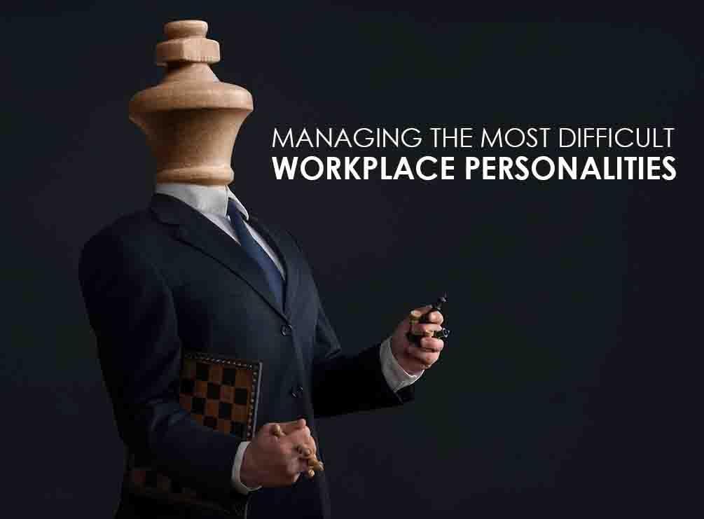 Managing the 4 Most Difficult Workplace Personalities