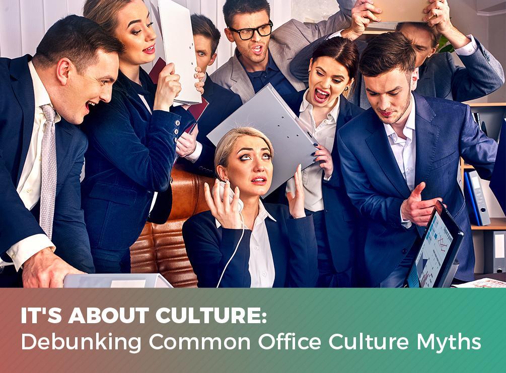 It’s About Culture: Debunking Common Office Culture Myths