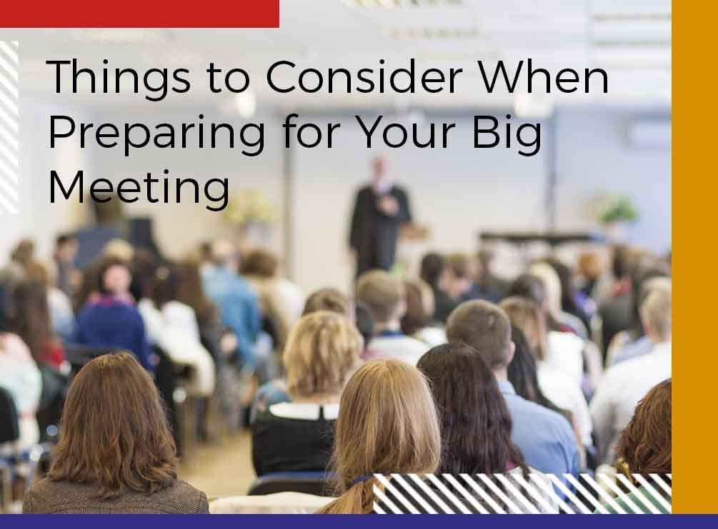 Things to Consider When Preparing for Your Big Meeting