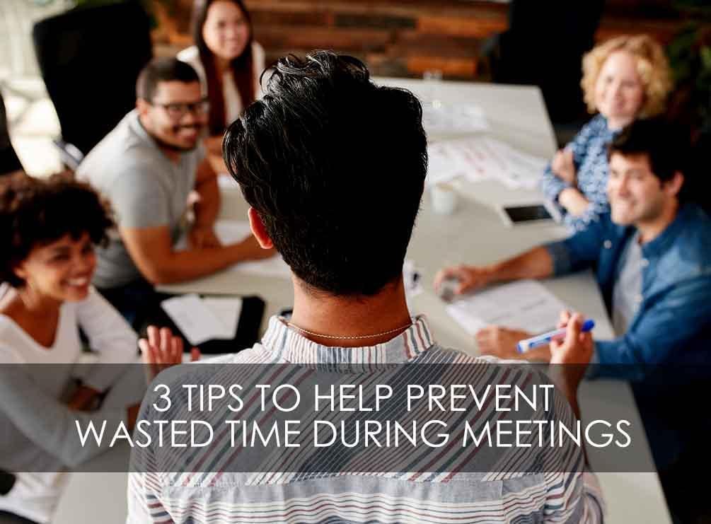 3 Tips to Prevent Wasting Time During Meetings