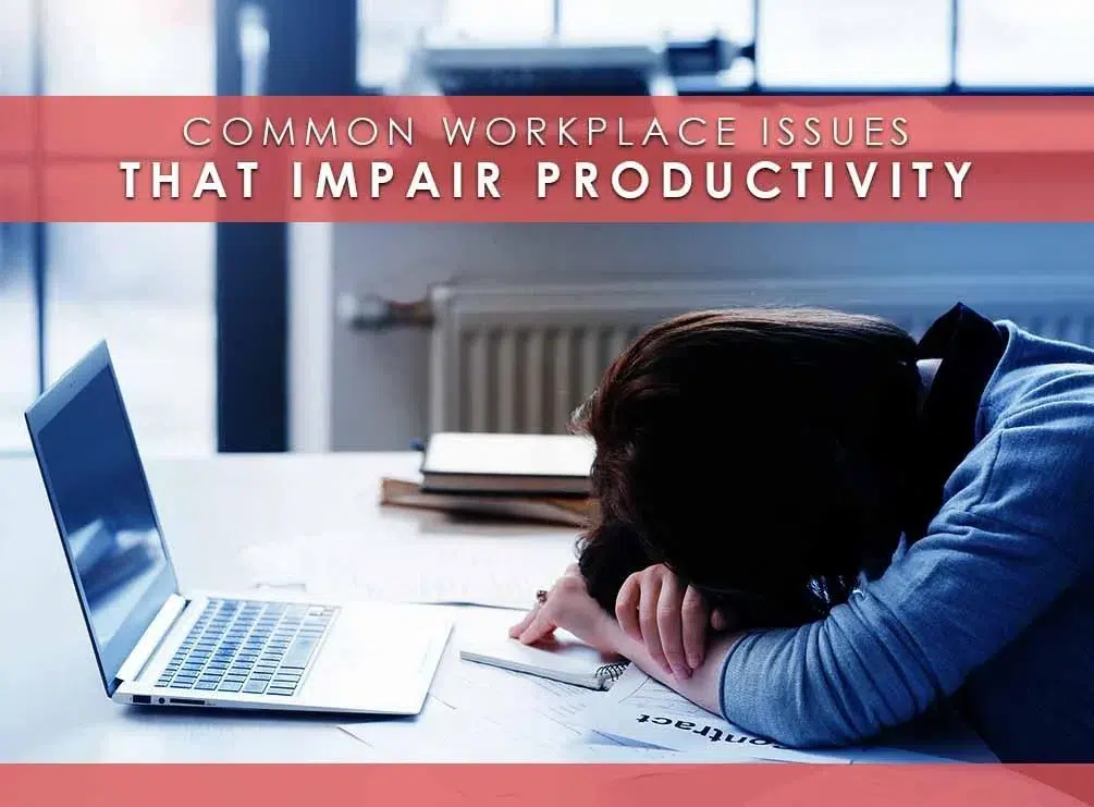 Common Workplace Issues That Impair Productivity