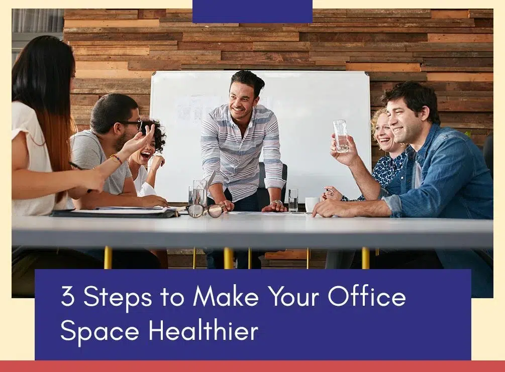 3 Steps to Make Your Office Space Healthier