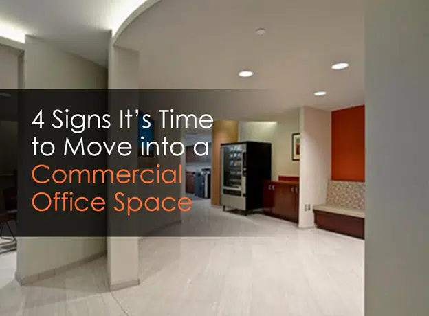 4 Signs It’s Time to Move into a Commercial Office Space